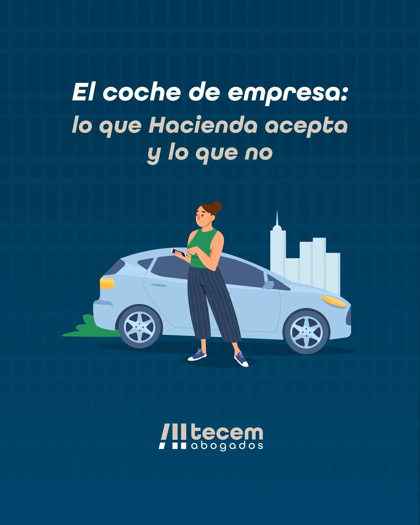 Gráfica de Tecem Abogados: el coche de empresa, lo que Hacienda acepta y lo que no, con una mujer junto a un turismo