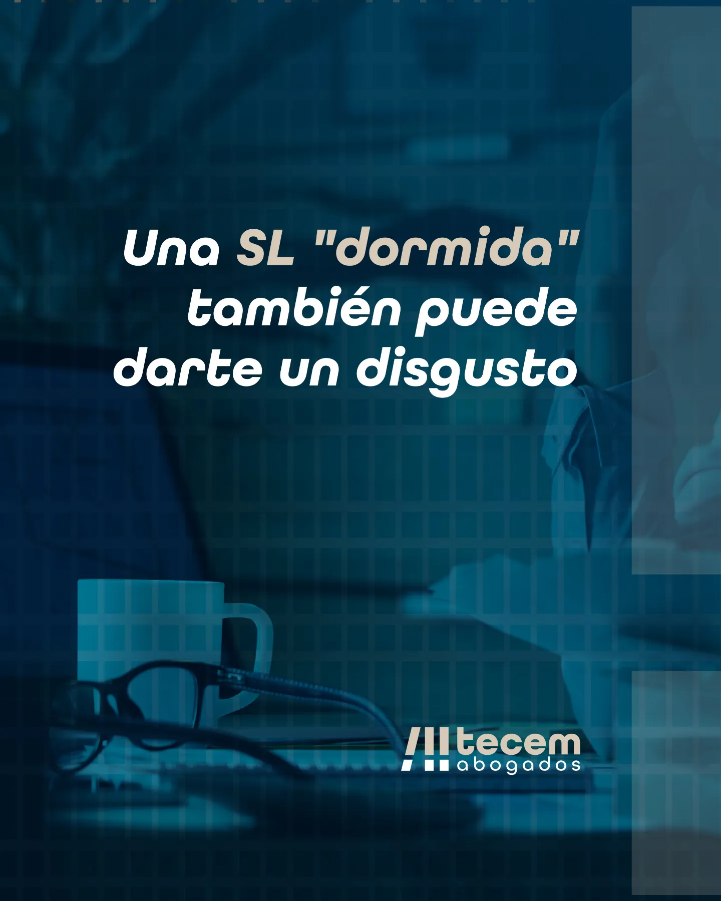 Gráfica de Tecem Abogados: una SL sin actividad, una SL dormida, también puede darte un disgusto